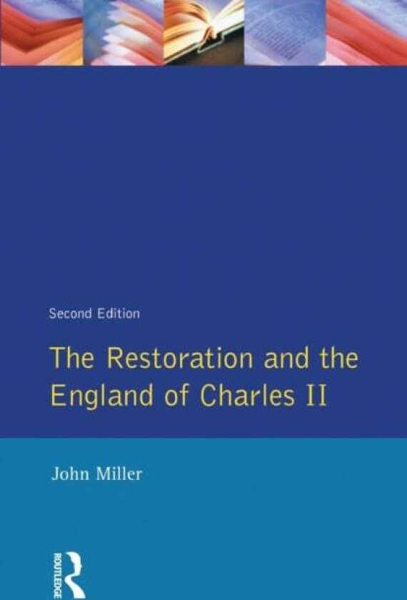 The Restoration and the England of Charles II av John Miller