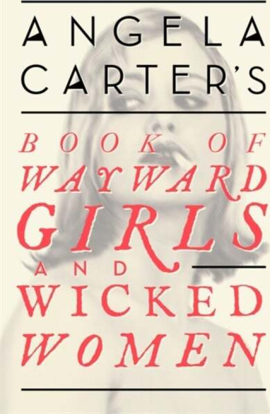 Angela Carter's Book Of Wayward Girls And Wicked Women av Angela Carter