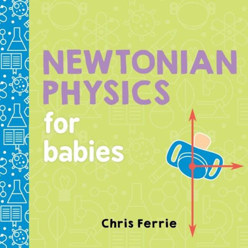 Newtonian Physics for Babies av Chris Ferrie