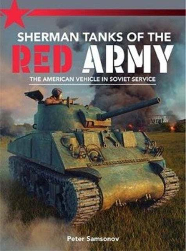 Sherman Tanks of the Red Army av Peter Samsonov