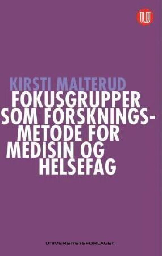 Fokusgrupper som forskningsmetode for medisin og helsefag av Kirsti Malterud