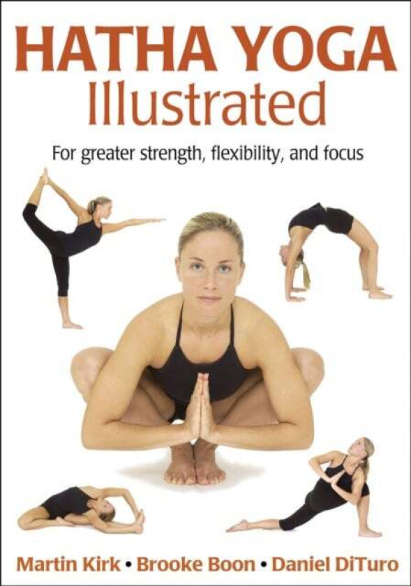 Hatha Yoga Illustrated av Martin Kirk, Brooke Boon, Daniel DiTuro