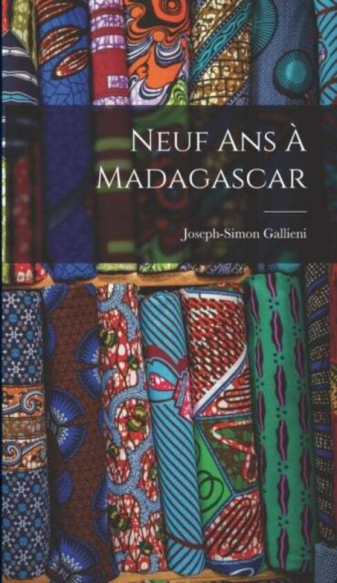 Neuf Ans A Madagascar av Joseph-Simon Gallieni