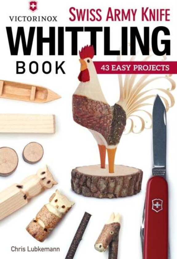 Victorinox Swiss Army Knife Book of Whittling av Chris Lubkemann
