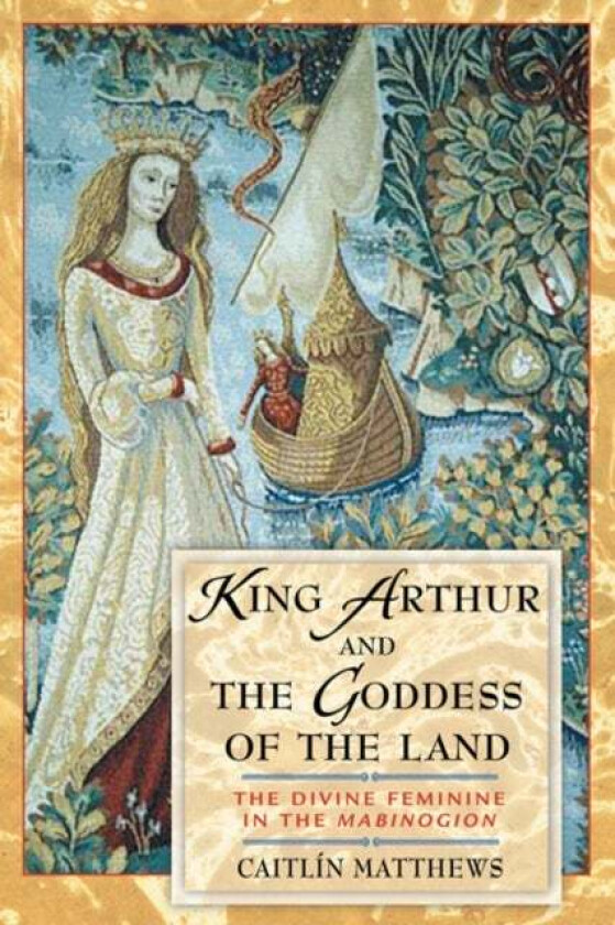 King Arthur and the Goddess of the Land av Caitlin Matthews