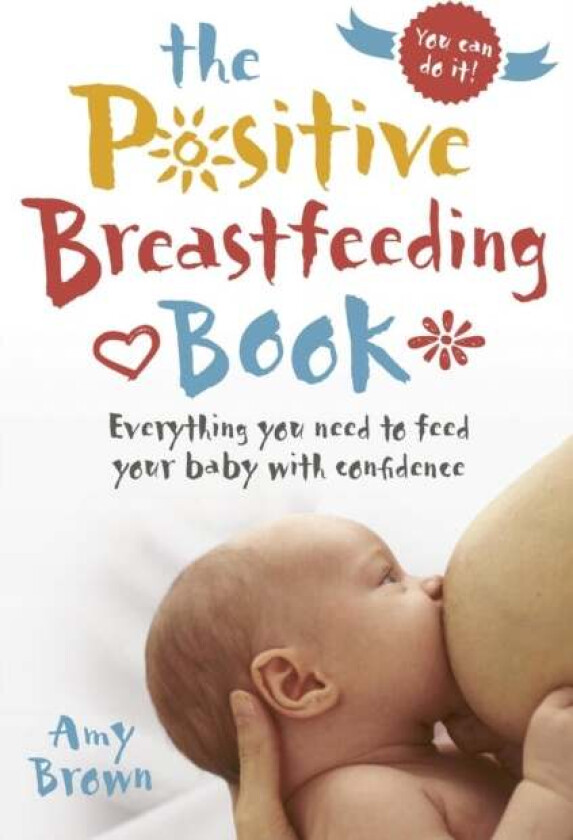 The Positive Breastfeeding Book av Amy Brown