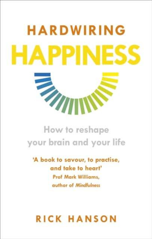 Hardwiring Happiness av Rick Hanson