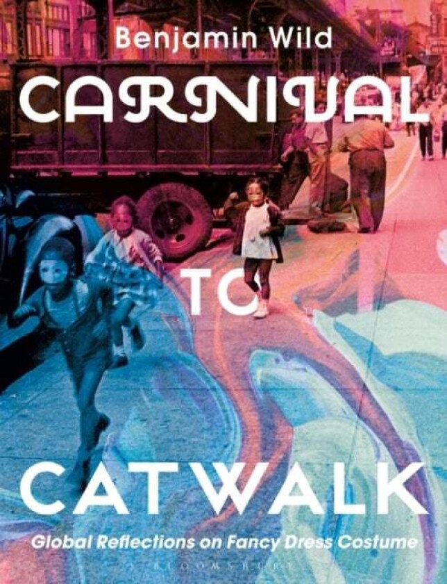 Carnival to Catwalk av Benjamin Linley (The Manchester Fashion Inst Wild