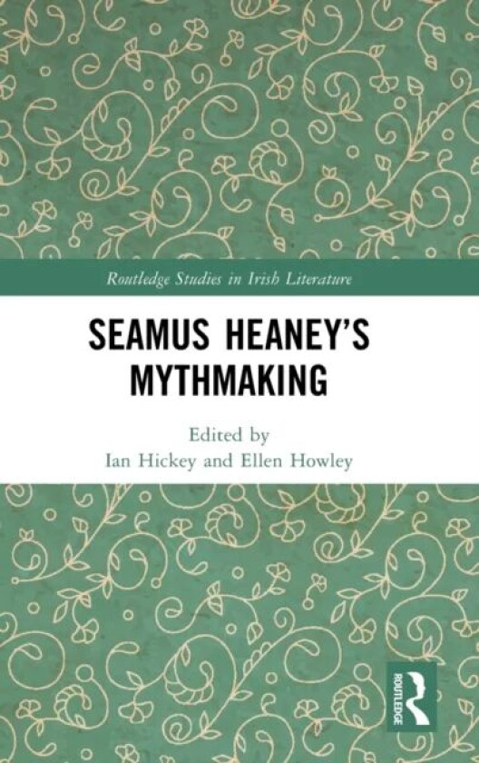 Seamus Heaney¿s Mythmaking