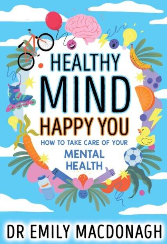 Healthy Mind, Happy You: How to Take Care of Your Mental Health av Dr Emily MacDonagh