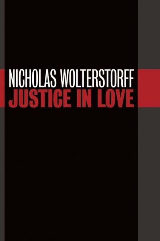 Justice in Love av Nicholas Wolterstorff