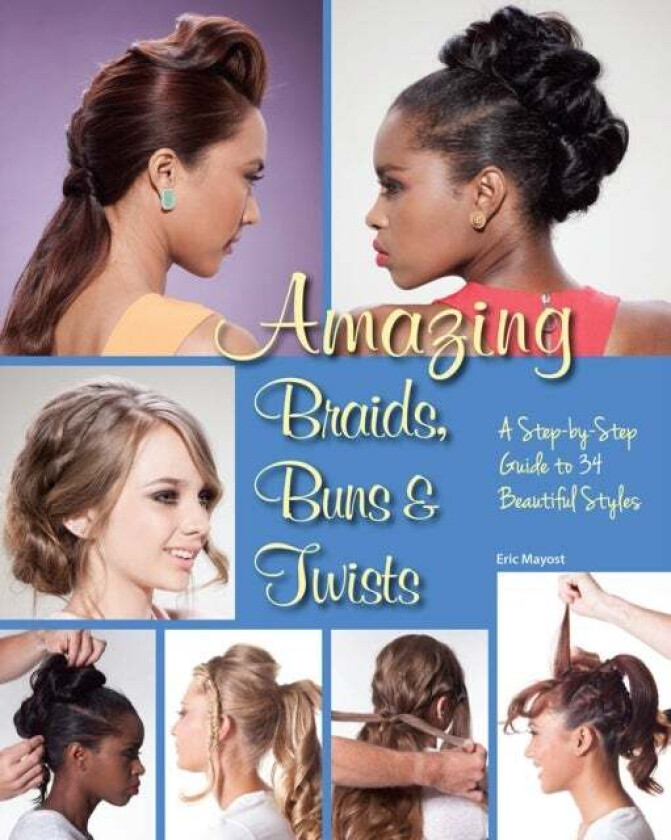 Amazing Braids, Buns & Twists av Eric Mayost