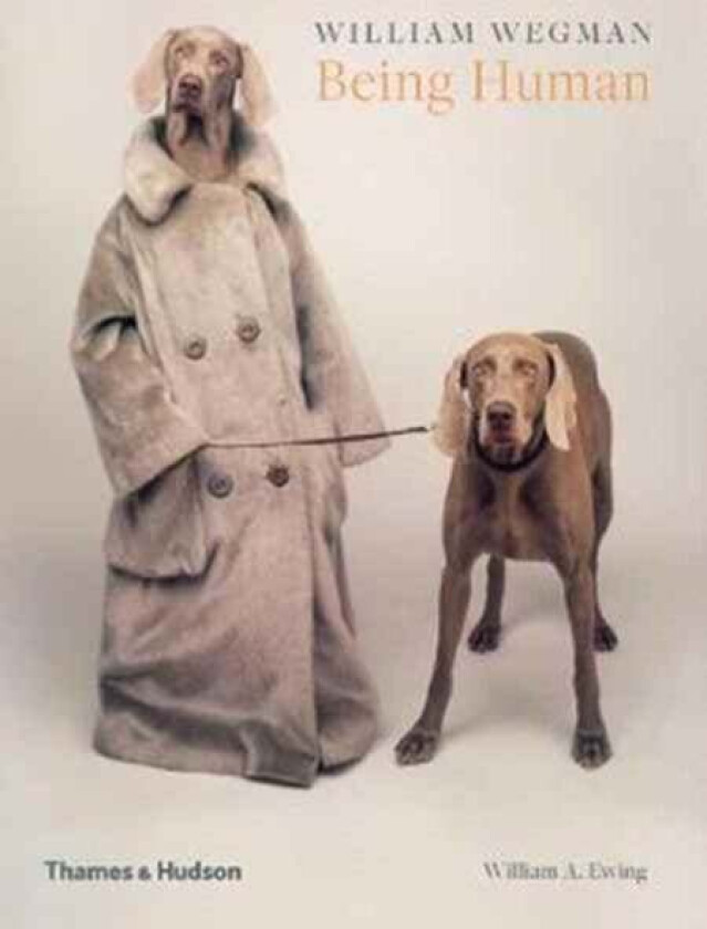 William Wegman: Being Human av William Wegman, William A. Ewing