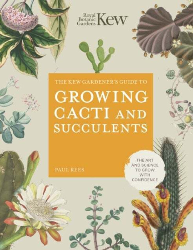 The Kew Gardener's Guide to Growing Cacti and Succulents av Royal Botanic Gardens Kew, Paul Rees