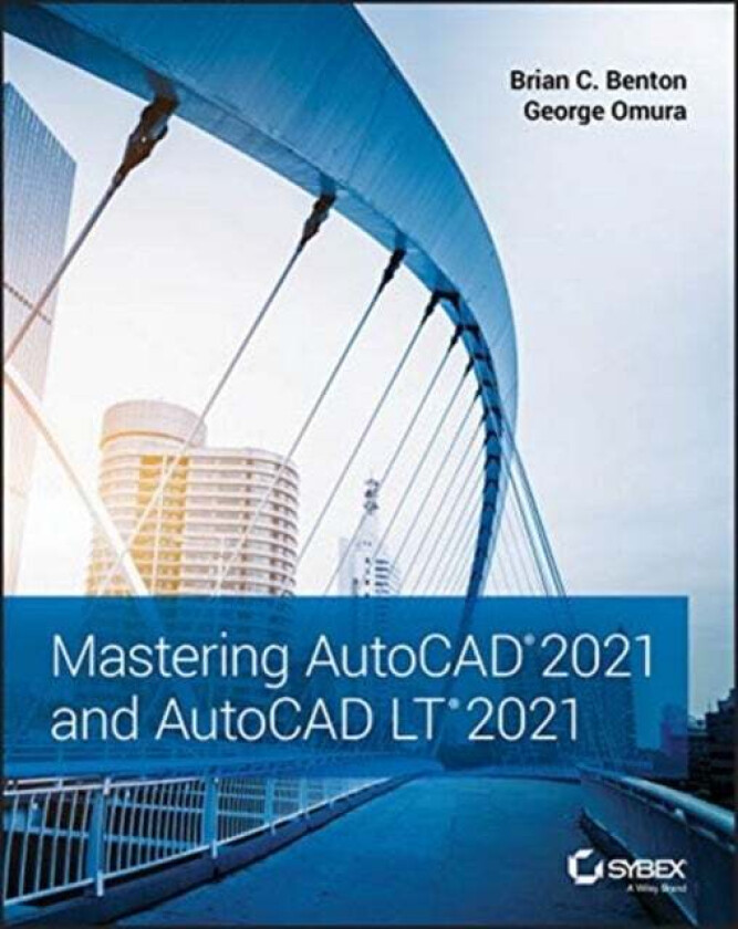 Mastering AutoCAD 2021 and AutoCAD LT 2021 av Brian C. Benton, George Omura