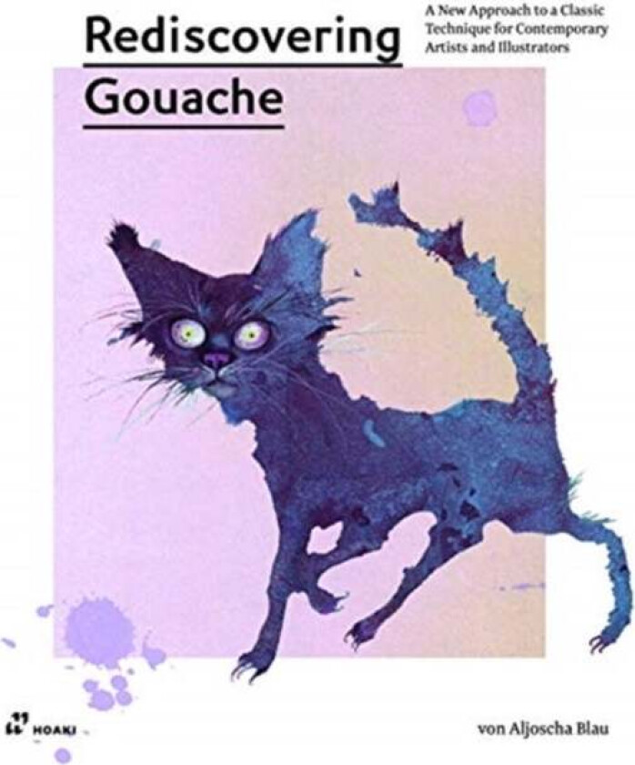 Rediscovering Gouache: A New Approach to a Classic Technique for Contemporary Artists and Illustrato av Aljoscha Blau