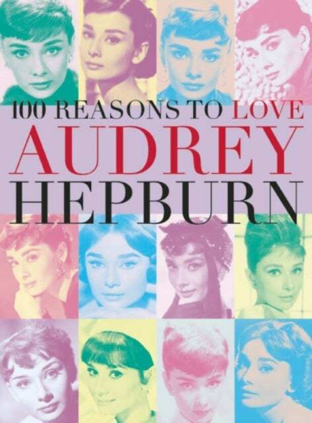 100 Reasons To Love Audrey Hepburn av Joanna Benecke