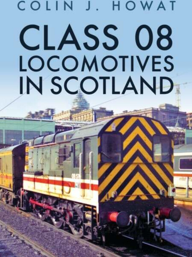 Class 08 Locomotives in Scotland av Colin J. Howat