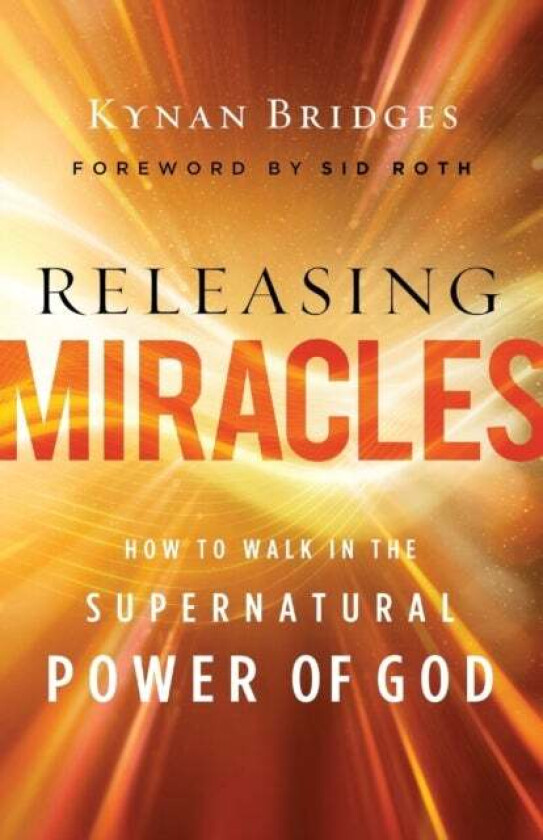 Releasing Miracles ¿ How to Walk in the Supernatural Power of God av Kynan Bridges, Sid Roth