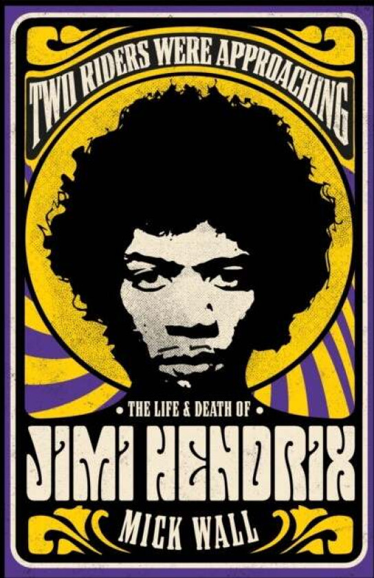 Two Riders Were Approaching: The Life & Death of Jimi Hendrix av Mick Wall