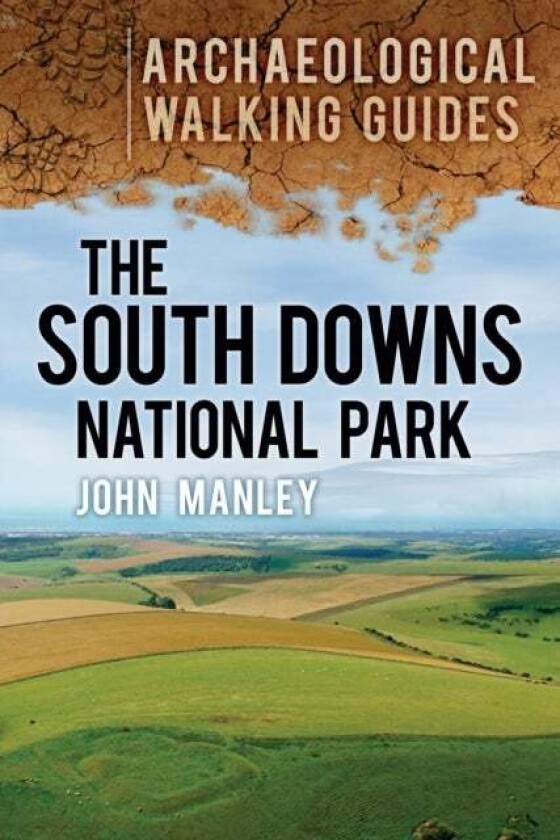 The South Downs National Park: Archaeological Walking Guides av John Manley