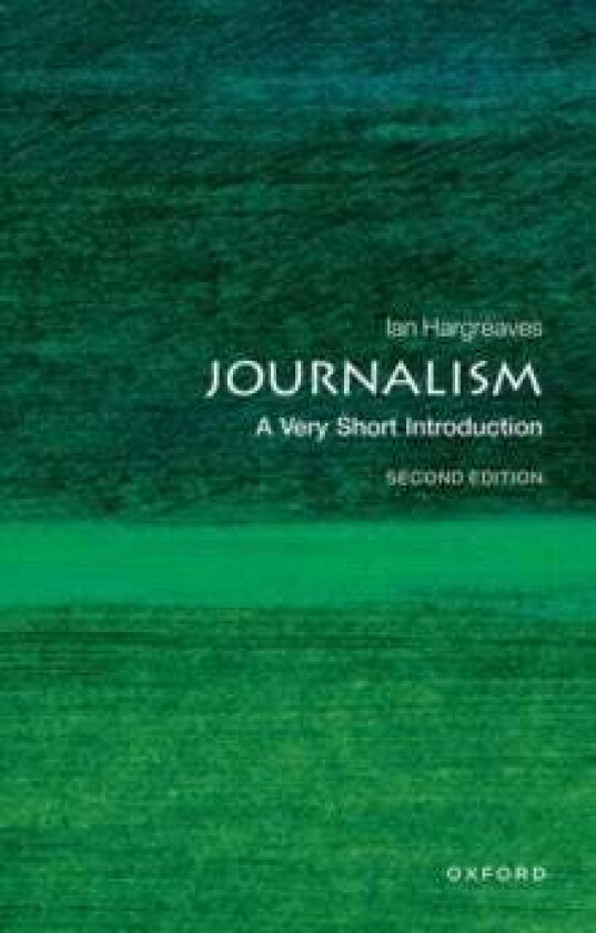 Journalism: A Very Short Introduction av Ian (Professor of Digital Economy Sch Hargreaves