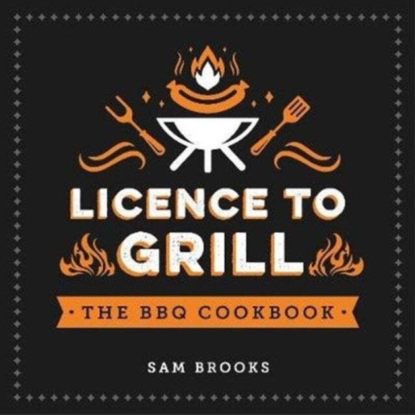 Licence to Grill av Sam Brooks
