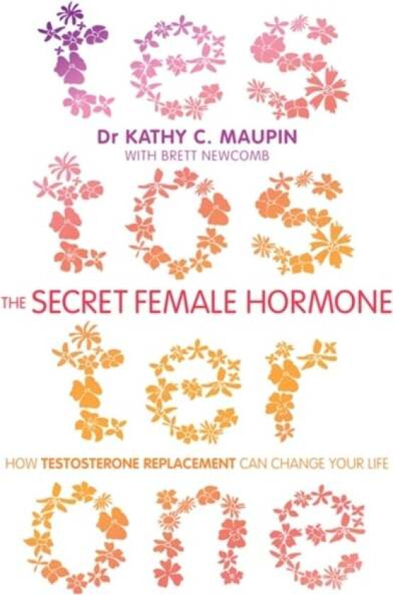 The Secret Female Hormone av Dr Kathy C. M.D. Maupin, Brett Newcomb