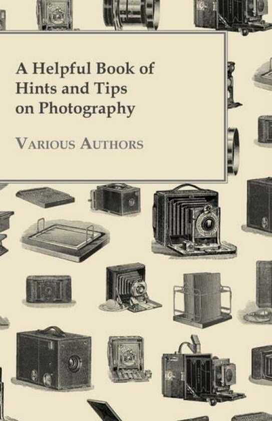 A Helpful Book of Hints and Tips on Photography av Various