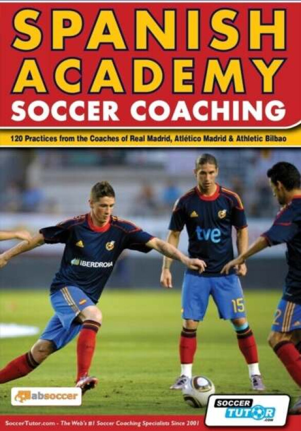 Spanish Academy Soccer Coaching - 120 Practices from the Coaches of Real Madrid, Atletico Madrid & A