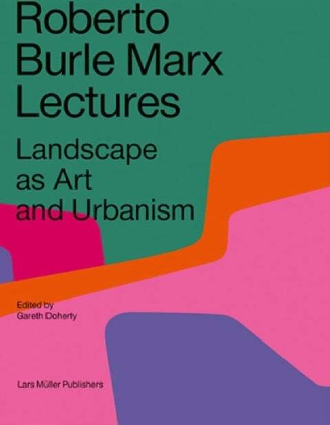 Roberto Burle Marx Lectures: Landscape as Art and Urbanism