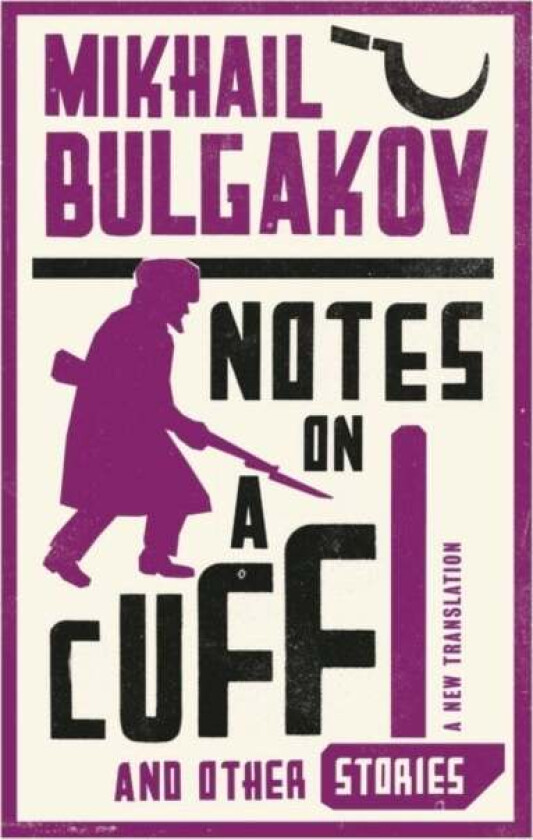Notes on a Cuff and Other Stories: New Translation av Mikhail Afanasevich Bulgakov