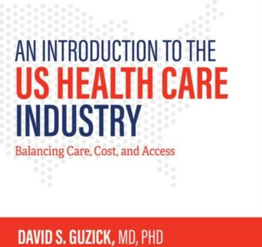 An Introduction to the US Health Care Industry av David S. Guzick