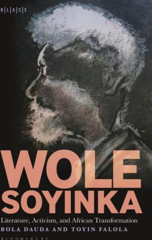 Wole Soyinka: Literature, Activism, and African Transformation av Dr. Bola (Independent Scholar UK) Dauda, Dr. Toyin (Professor Falola, Jacob & Fr