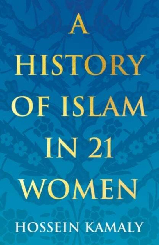 A History of Islam in 21 Women av Hossein Kamaly