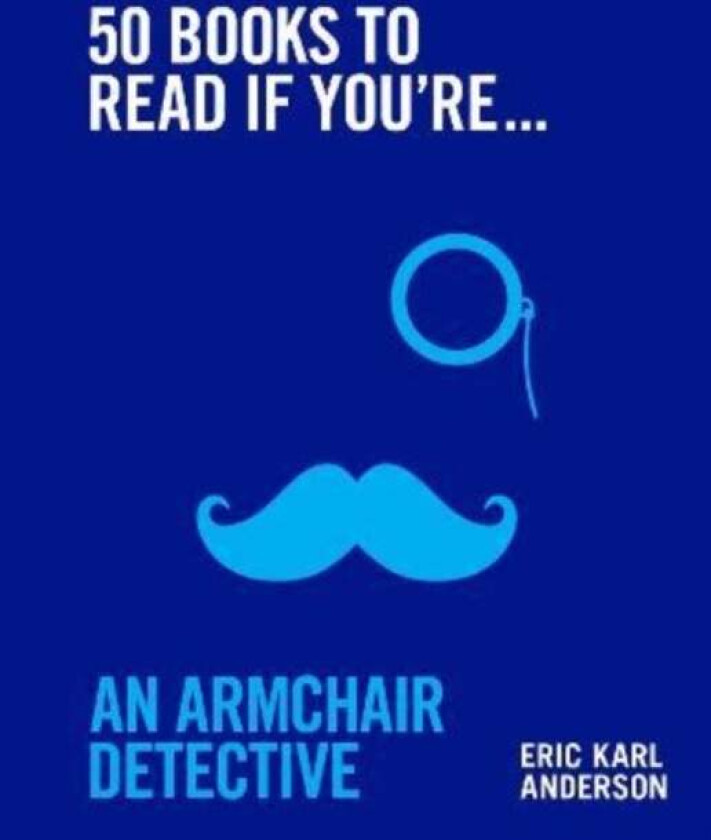 50 Books to Read If You're an Armchair Detective av Eric Karl Anderson