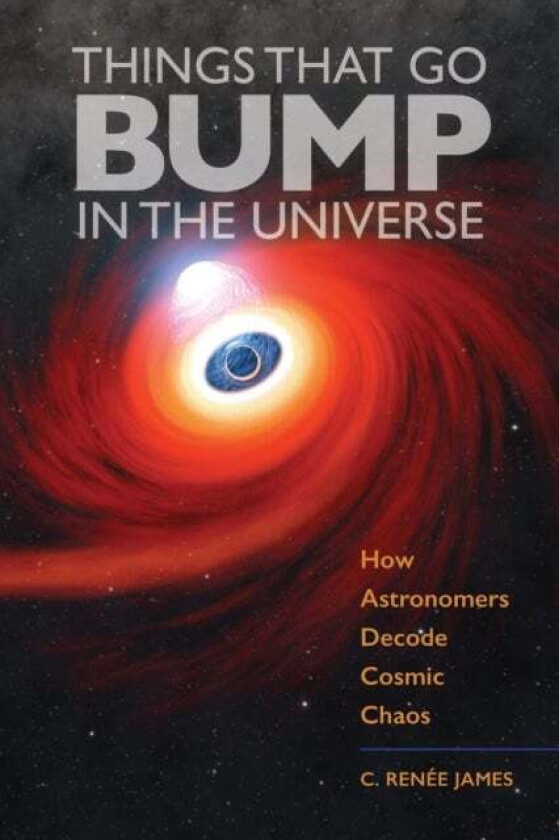 Things That Go Bump in the Universe av C. Renee (Sam Houston State University) James