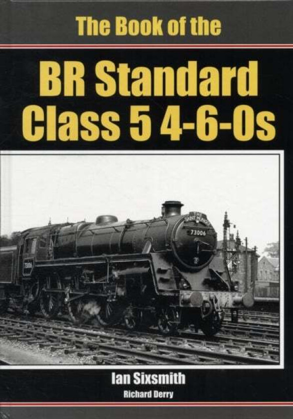 The Book of the BR Standard Class 5 4-6-0s av Ian Sixsmith, Richard Derry