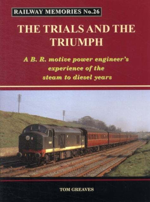Railway Memories the Trials and the Triumph av Tom Greaves