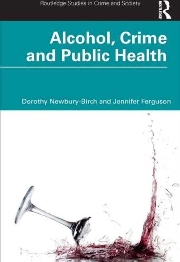 Alcohol, Crime and Public Health av Dorothy Newbury-Birch, Jennifer Ferguson