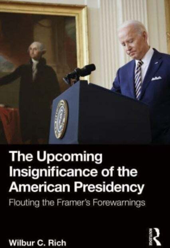 The Upcoming Insignificance of the American Presidency av Wilbur C. Rich
