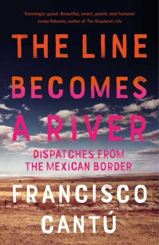 The Line Becomes A River av Francisco Cantu