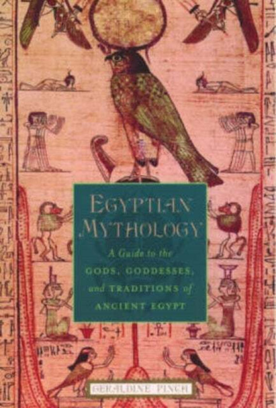 Egyptian Mythology av Geraldine (Egyptologist Egyptologist The Oriental Institute of Oxford University) Pinch
