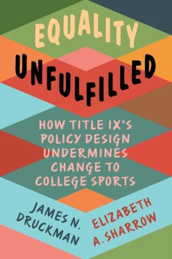 Equality Unfulfilled av James N. (Northwestern University Illinois) Druckman, Elizabeth A. (University of Massachusetts Amherst) Sharrow