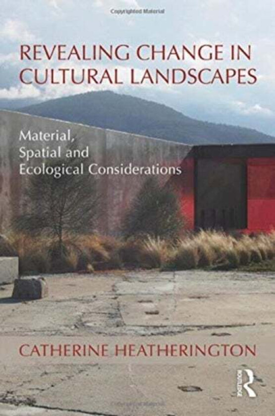 Revealing Change in Cultural Landscapes av Catherine (Catherine Heatherington Designs UK) Heatherington