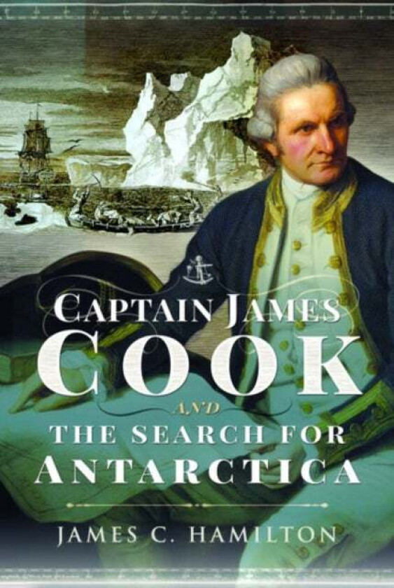 Captain James Cook and the Search for Antarctica av James C. Hamilton