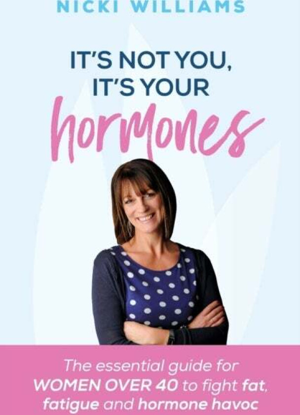 It&#039;s Not You, It&#039;s Your Hormones! av Nicki Williams