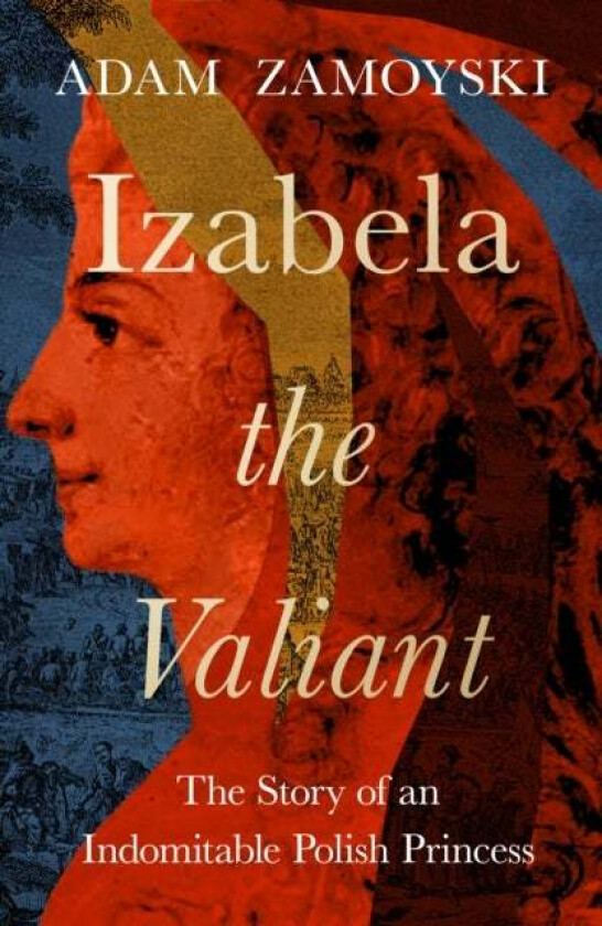 Izabela the Valiant av Adam Zamoyski