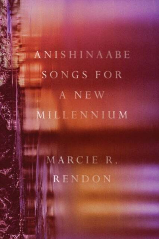 Anishinaabe Songs for a New Millennium av Marcie R. Rendon