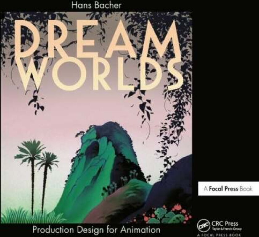 Dream Worlds: Production Design for Animation av Hans (Production designer in the animation film industry Bacher, Nanyang Technical University Singapo